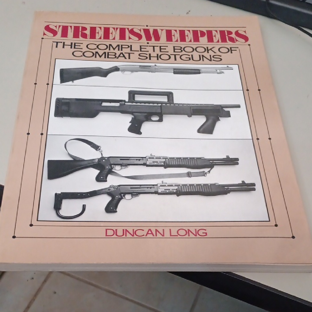 Street Sweepers: The Complete Book of Combat Shotguns by Duncan Long